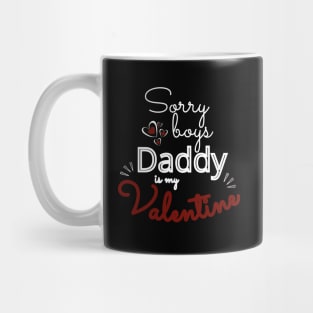 Sorry Boys Daddy Is my Valentine Mug